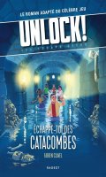 Unlock ! Escape Geeks T.1 chappe-toi des Catacombes ! (Livre-Jeu - Roman)