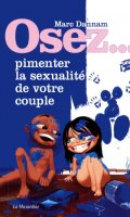 Osez... pimenter la sexualite de votre couple