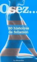 Osez... 20 histoires de fellation