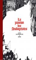 La passion des Anabaptistes - intgrale