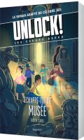 Unlock ! Escape Geeks T.3 chappe-toi du Muse ! (Livre-Jeu - Roman)